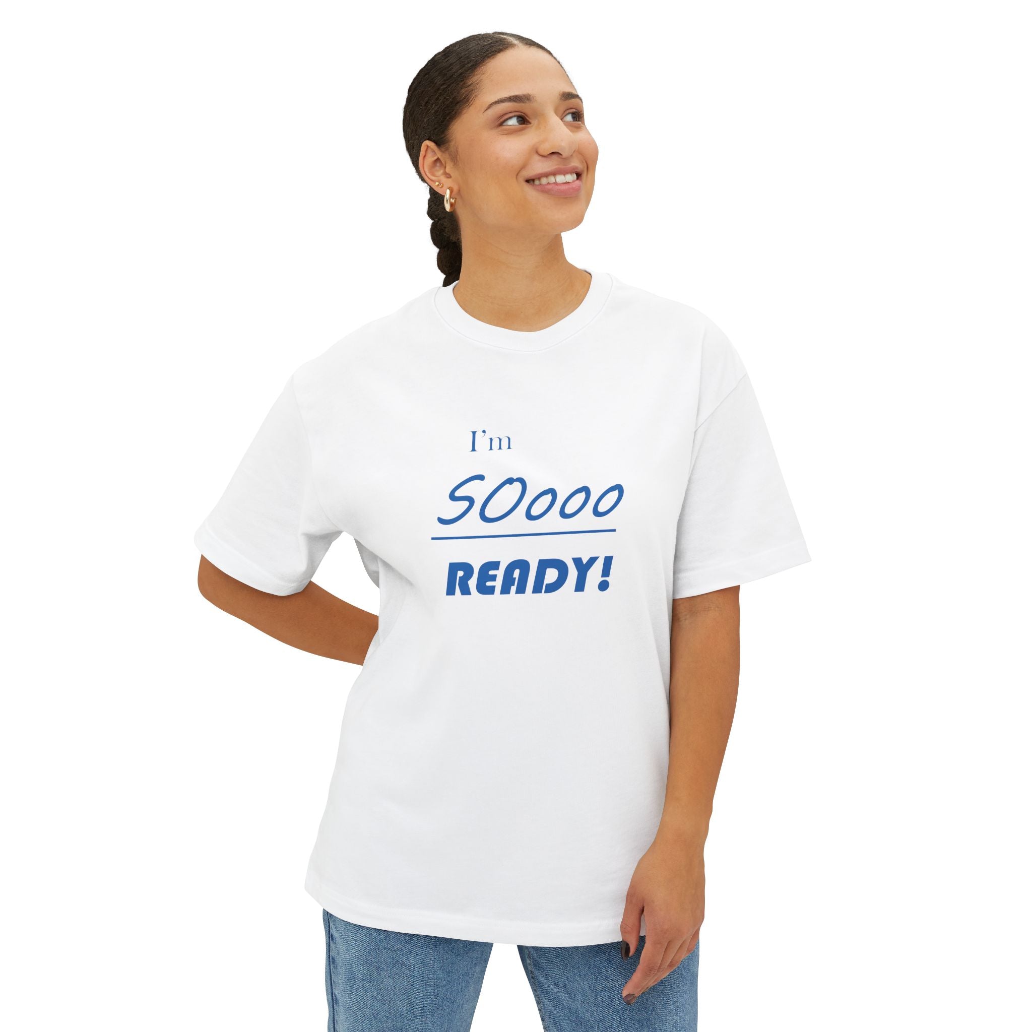 Im So Ready Oversized Tee - Motivational Statement Boxy Shirt