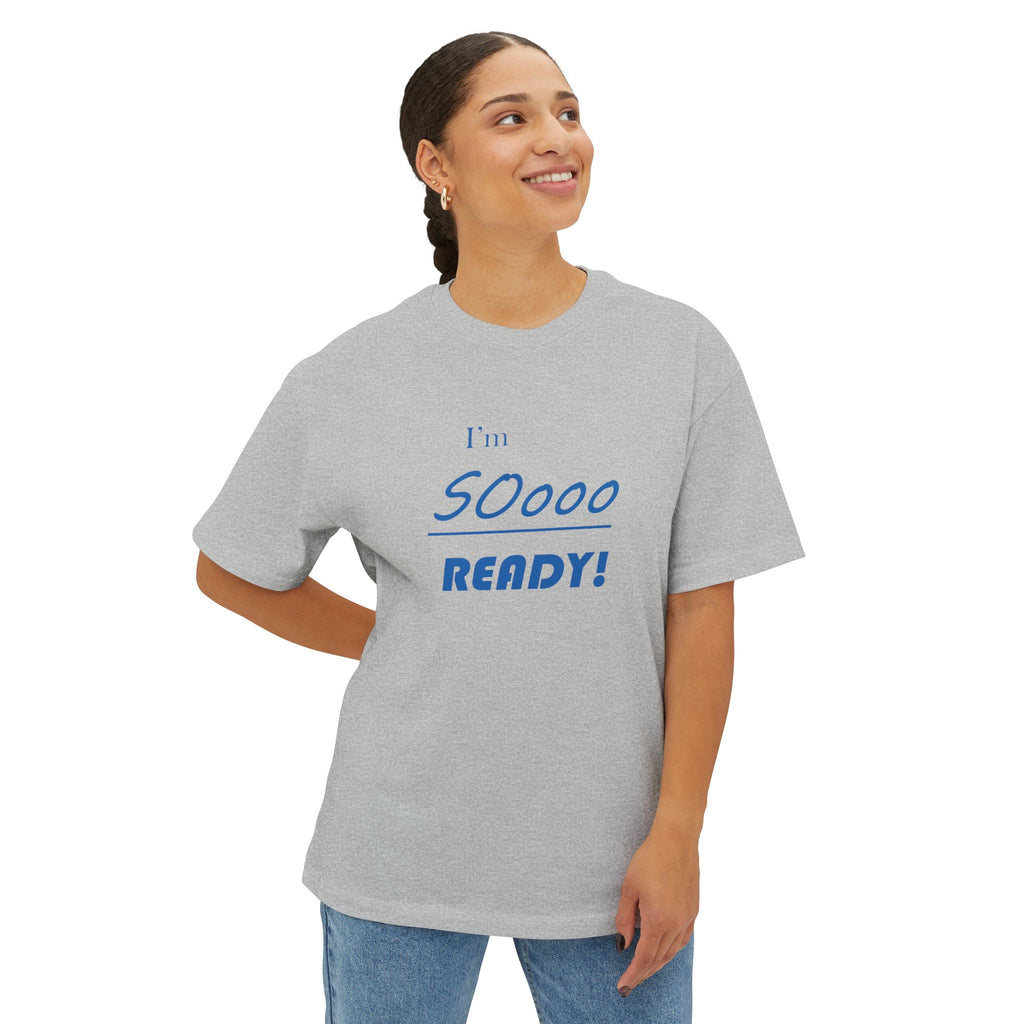Im So Ready Oversized Tee - Motivational Statement Boxy Shirt