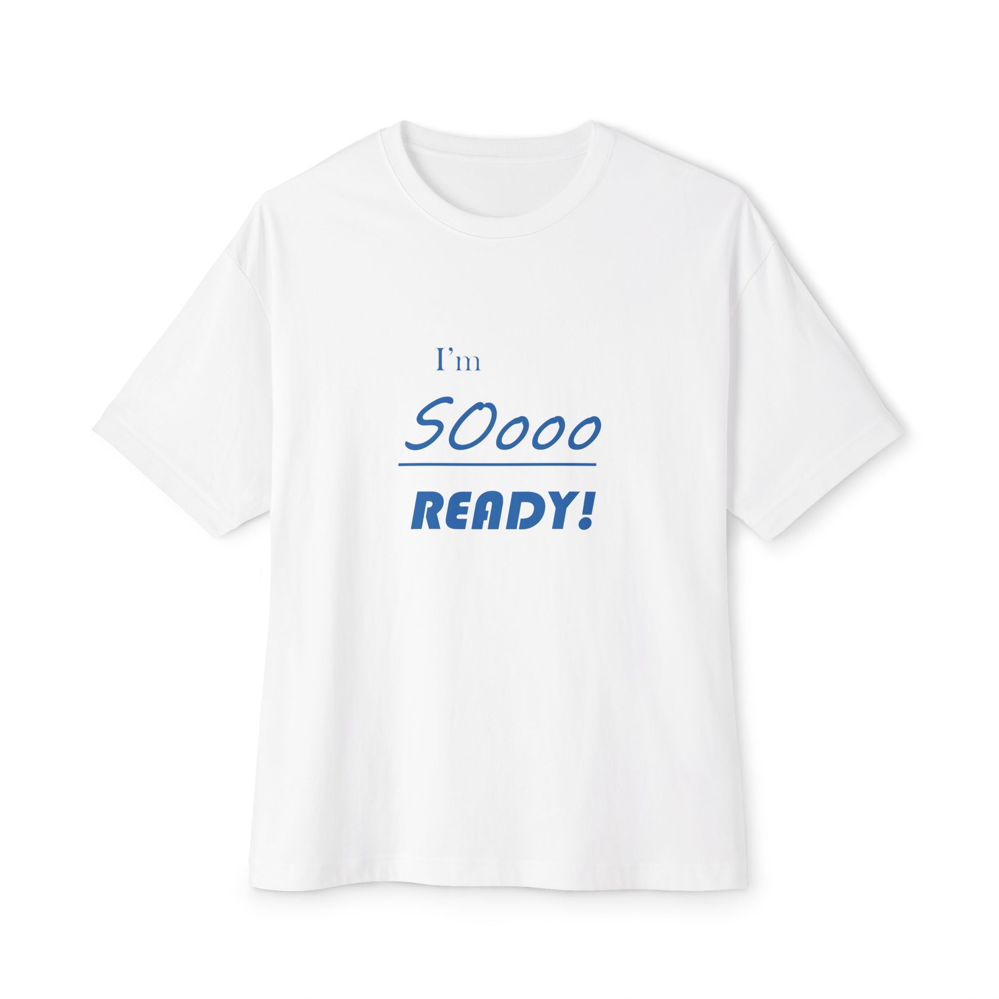 I'm So Ready Oversized Tee | Motivational Statement Boxy Shirt