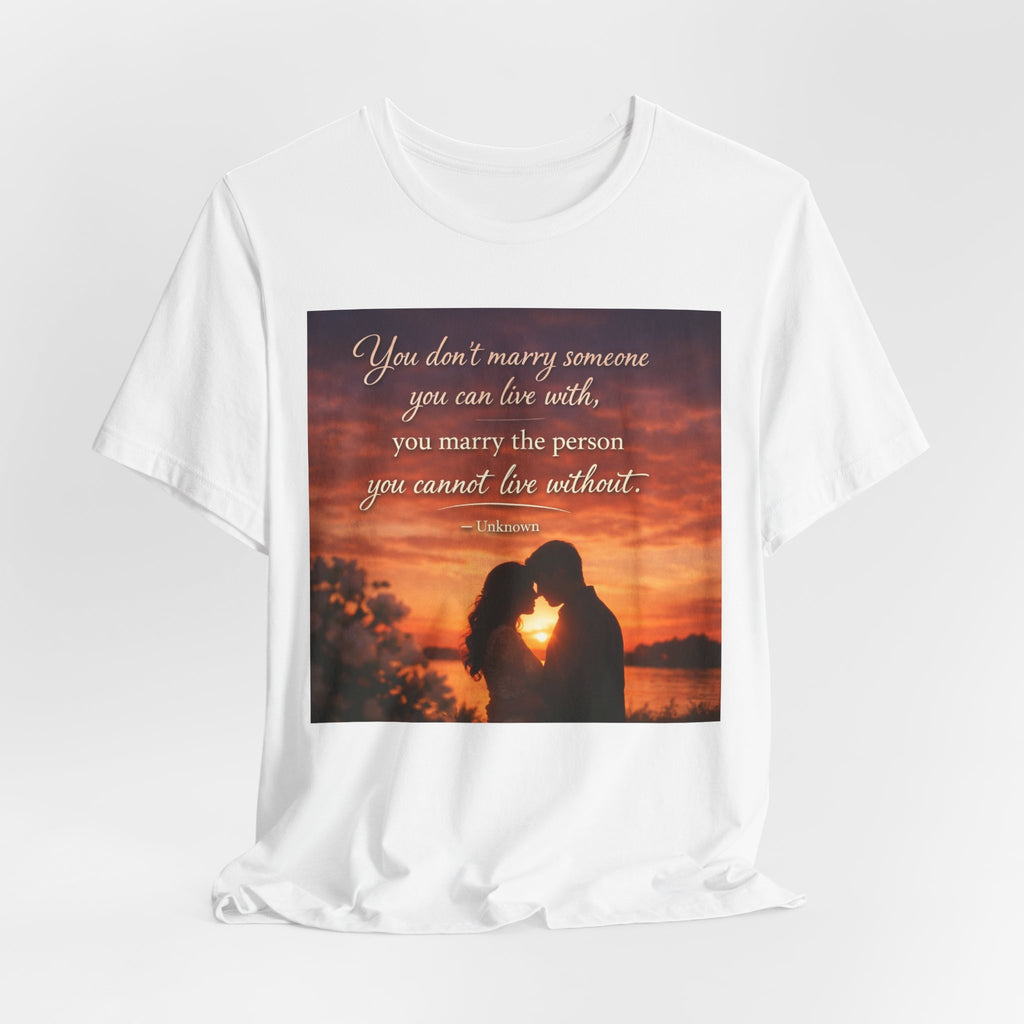 Romantic Sunset Couple T-Shirt — "You don't marry someone you can live with..."