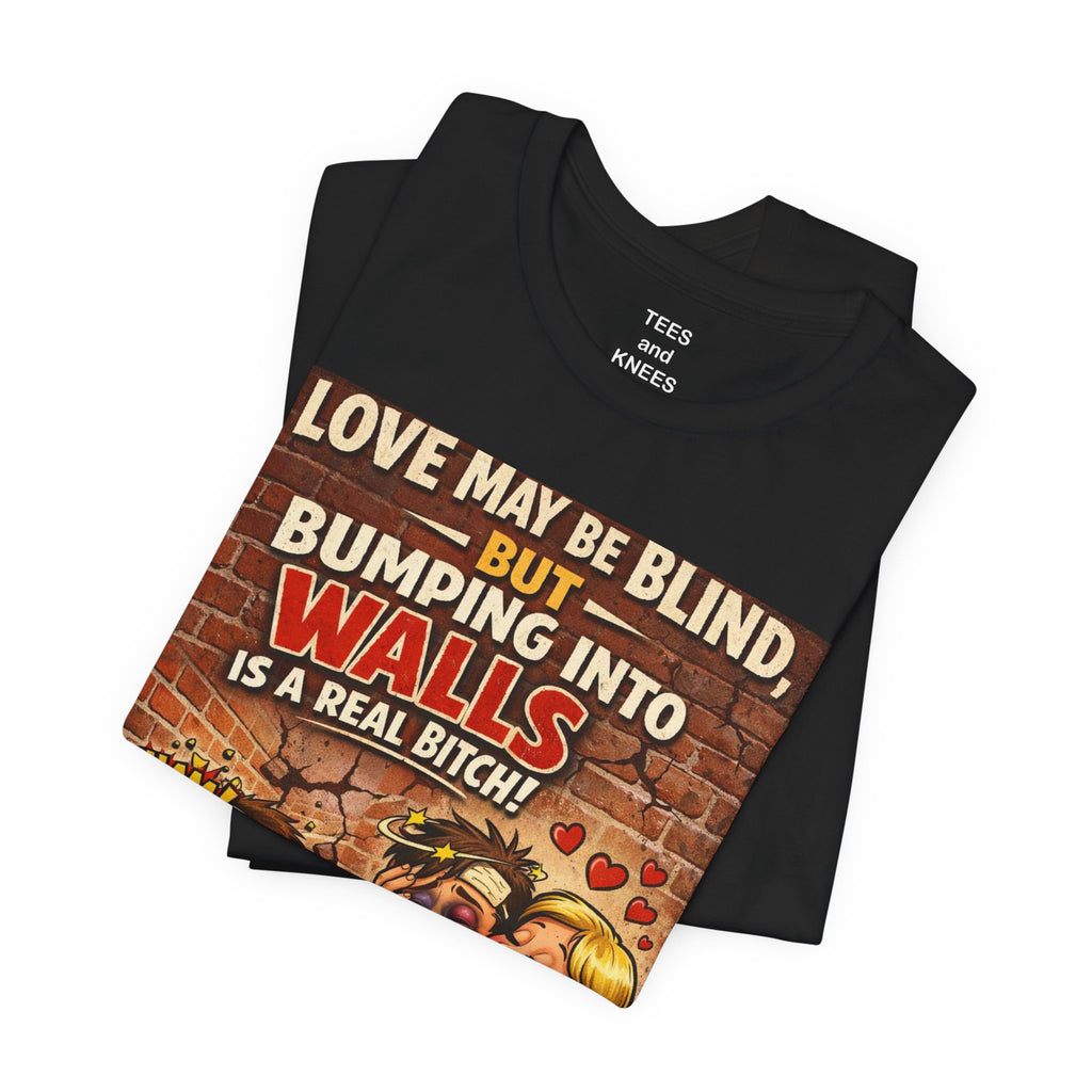 Funny Retro Tee — "Love May Be Blind, But Bumping Into Walls Is A Real Bitch"