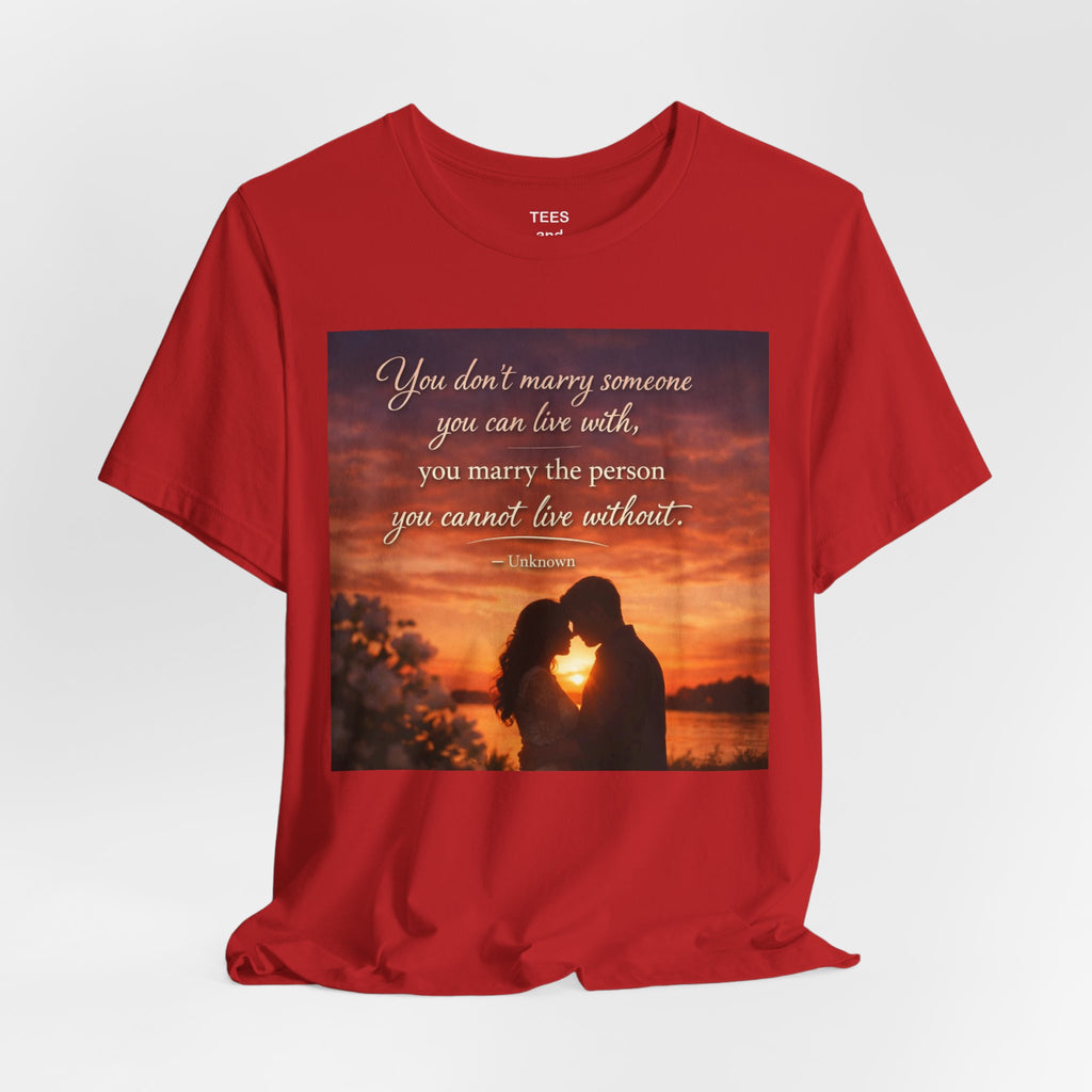 Romantic Sunset Couple T-Shirt — "You don't marry someone you can live with..."