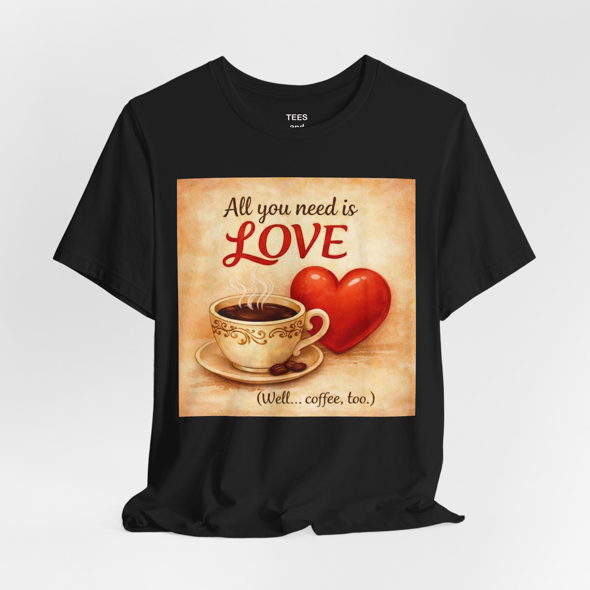 Coffee & Love Tee — "All You Need Is Love (Well... Coffee, too.)"