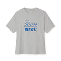 Im So Ready Oversized Tee - Motivational Statement Boxy Shirt