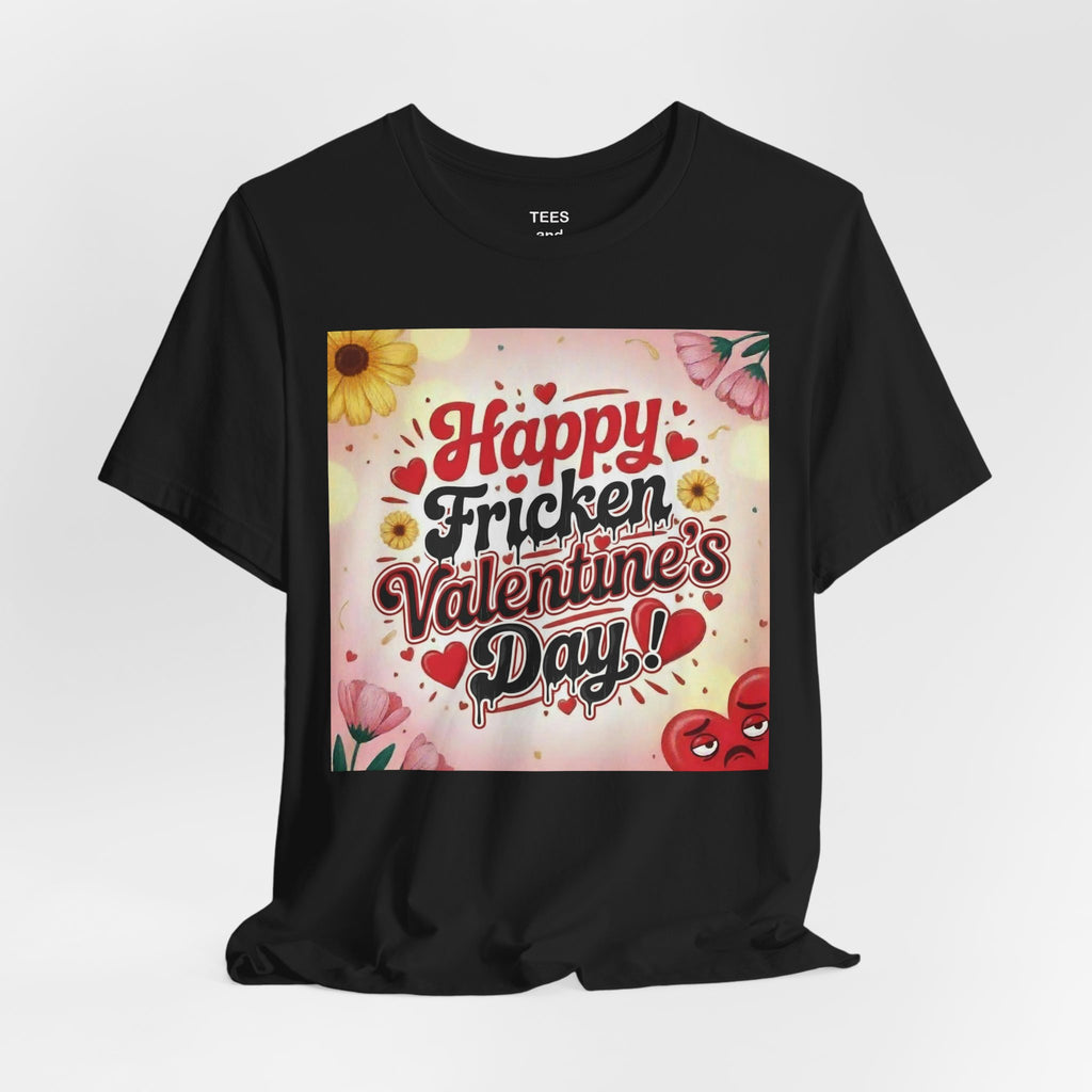 Valentine's Day Tee — "Happy Fricken Valentine's Day!" Floral Graphic T-Shirt