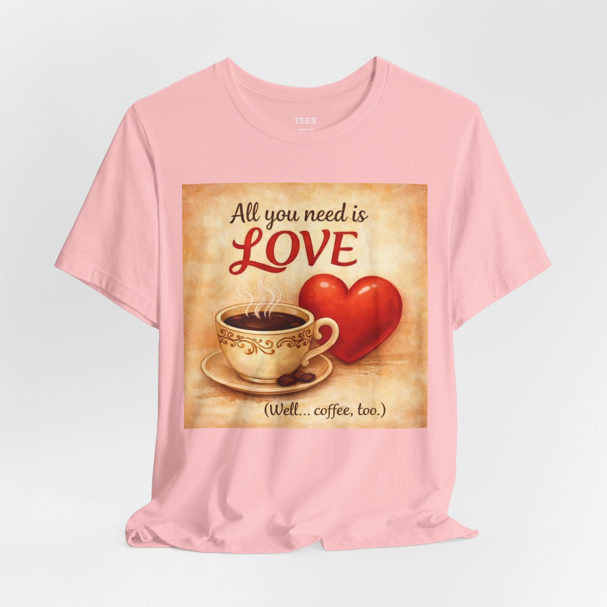 Coffee & Love Tee — "All You Need Is Love (Well... Coffee, too.)"