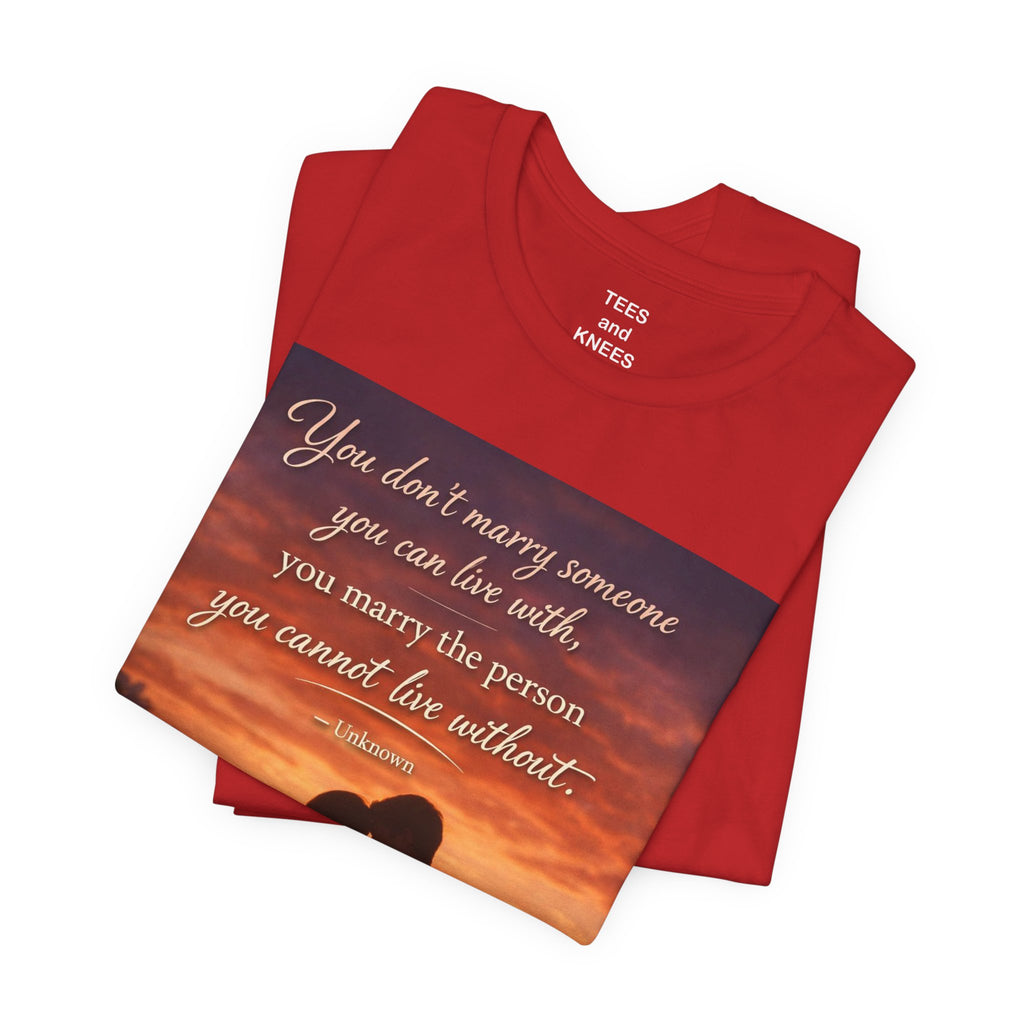 Romantic Sunset Couple T-Shirt — "You don't marry someone you can live with..."