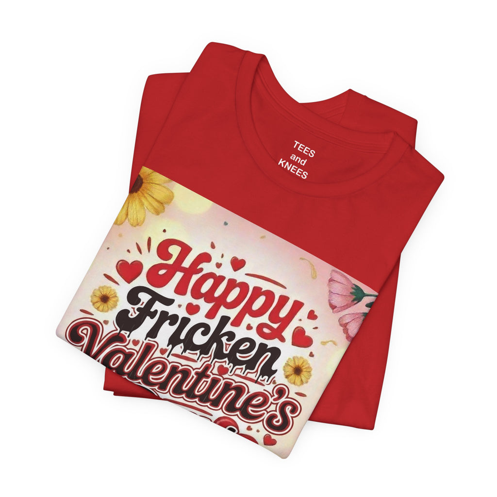Valentine's Day Tee — "Happy Fricken Valentine's Day!" Floral Graphic T-Shirt