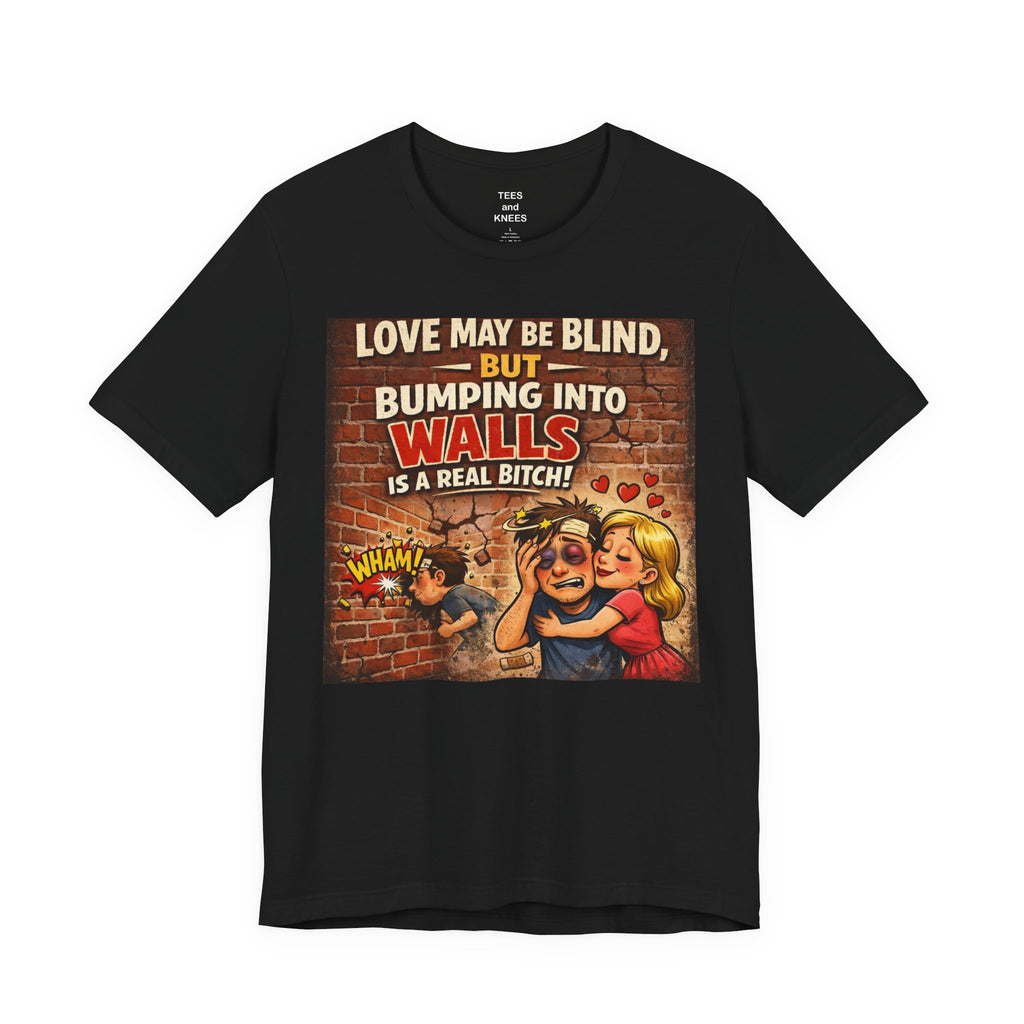Funny Retro Tee — "Love May Be Blind, But Bumping Into Walls Is A Real Bitch"