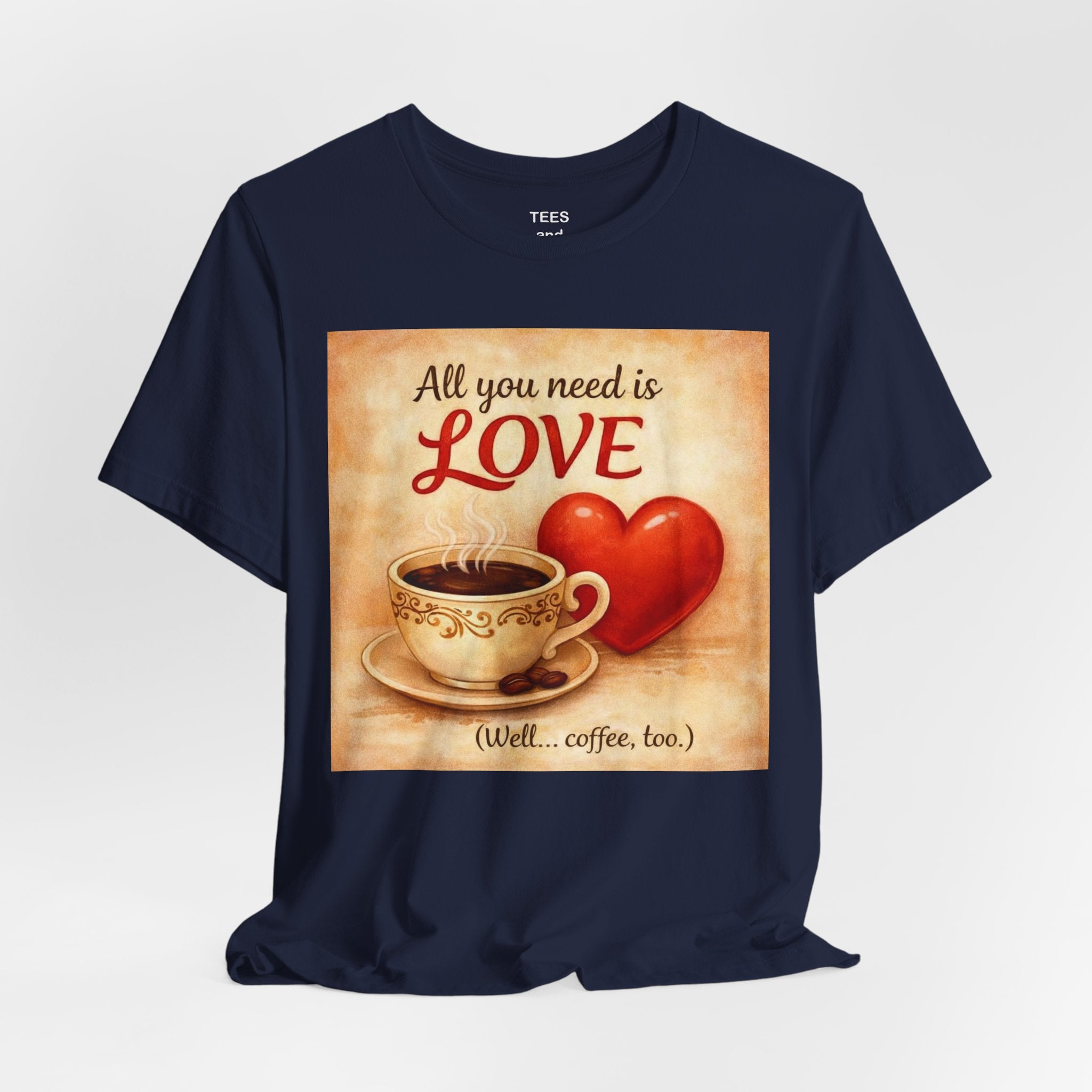 Coffee & Love Tee — "All You Need Is Love (Well... Coffee, too.)"