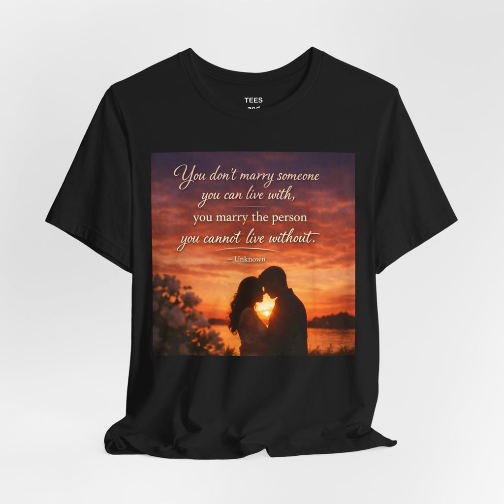Romantic Sunset Couple T-Shirt — "You don't marry someone you can live with..."