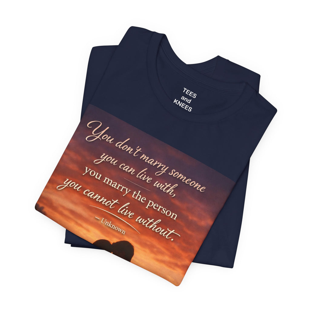 Romantic Sunset Couple T-Shirt — "You don't marry someone you can live with..."