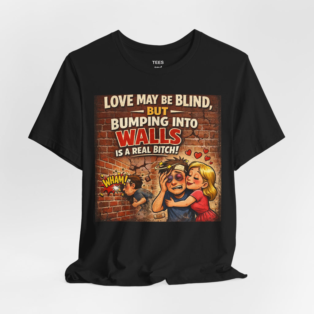 Funny Retro Tee — "Love May Be Blind, But Bumping Into Walls Is A Real Bitch"