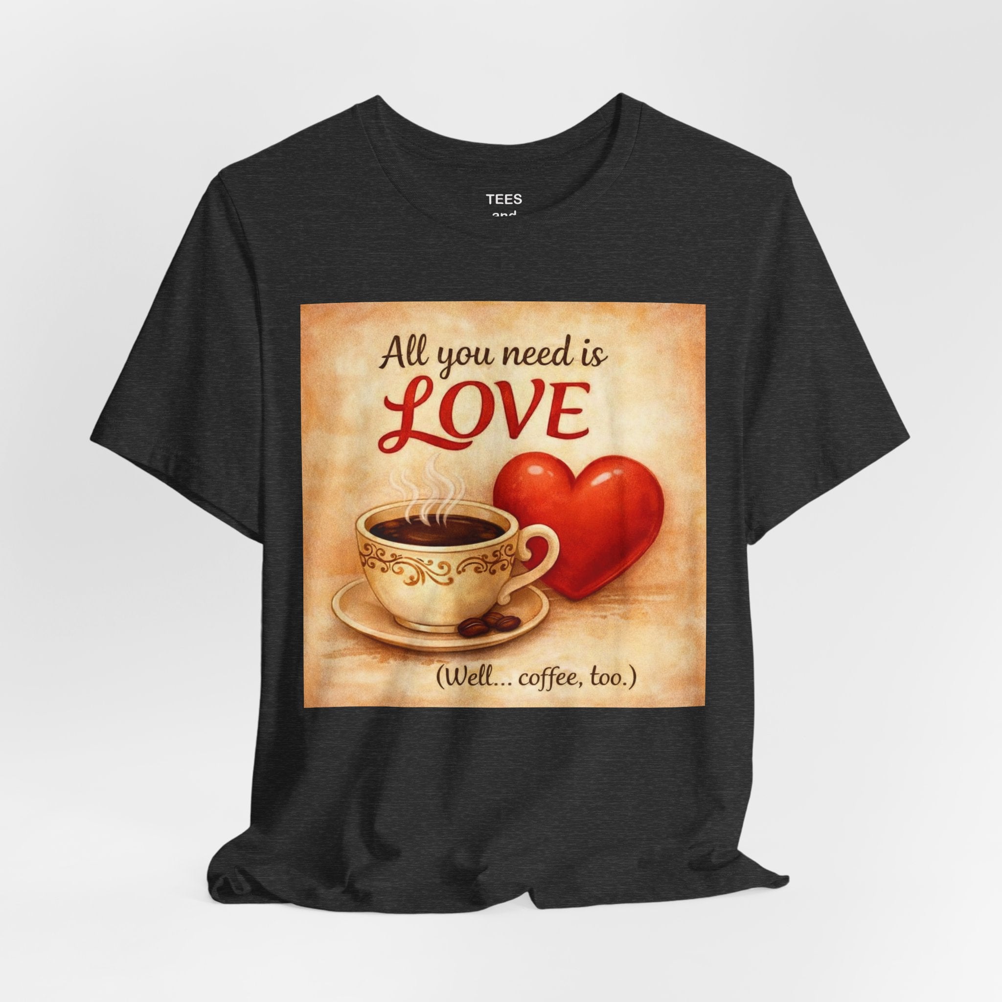 Coffee & Love Tee — "All You Need Is Love (Well... Coffee, too.)"