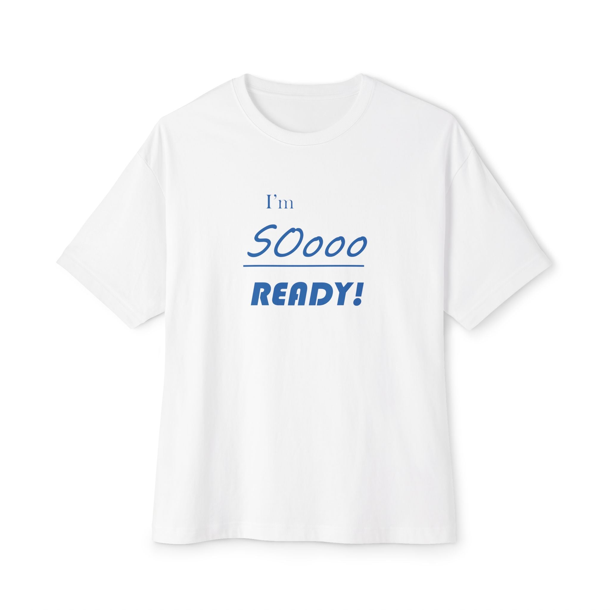 Im So Ready Oversized Tee - Motivational Statement Boxy Shirt