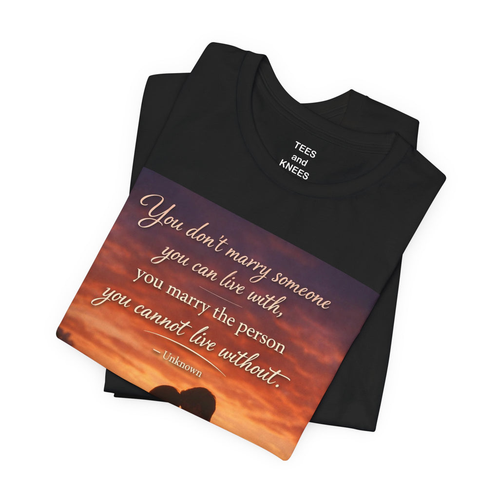 Romantic Sunset Couple T-Shirt — "You don't marry someone you can live with..."