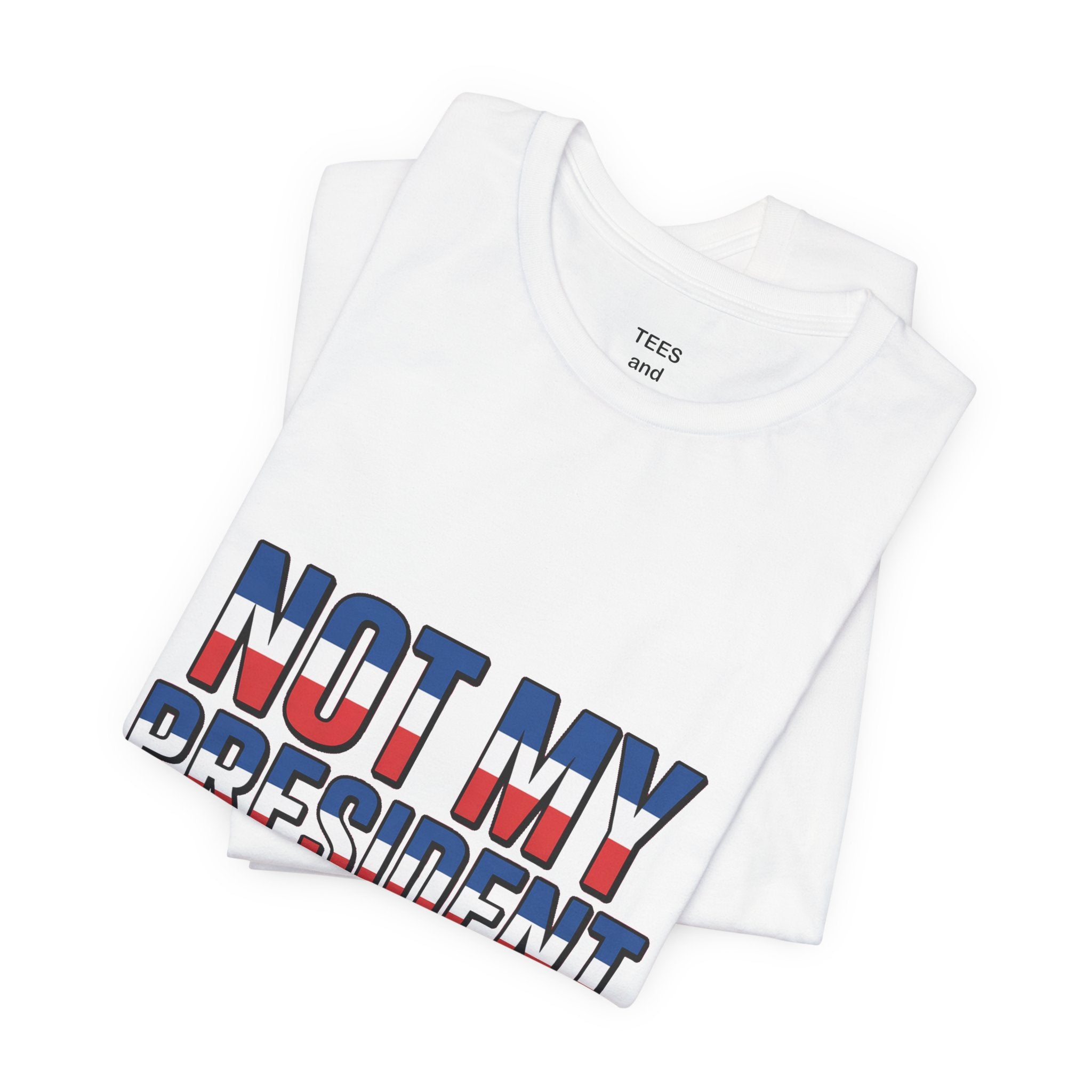 Not My President Political T-Shirt — Patriotic Protest Tee