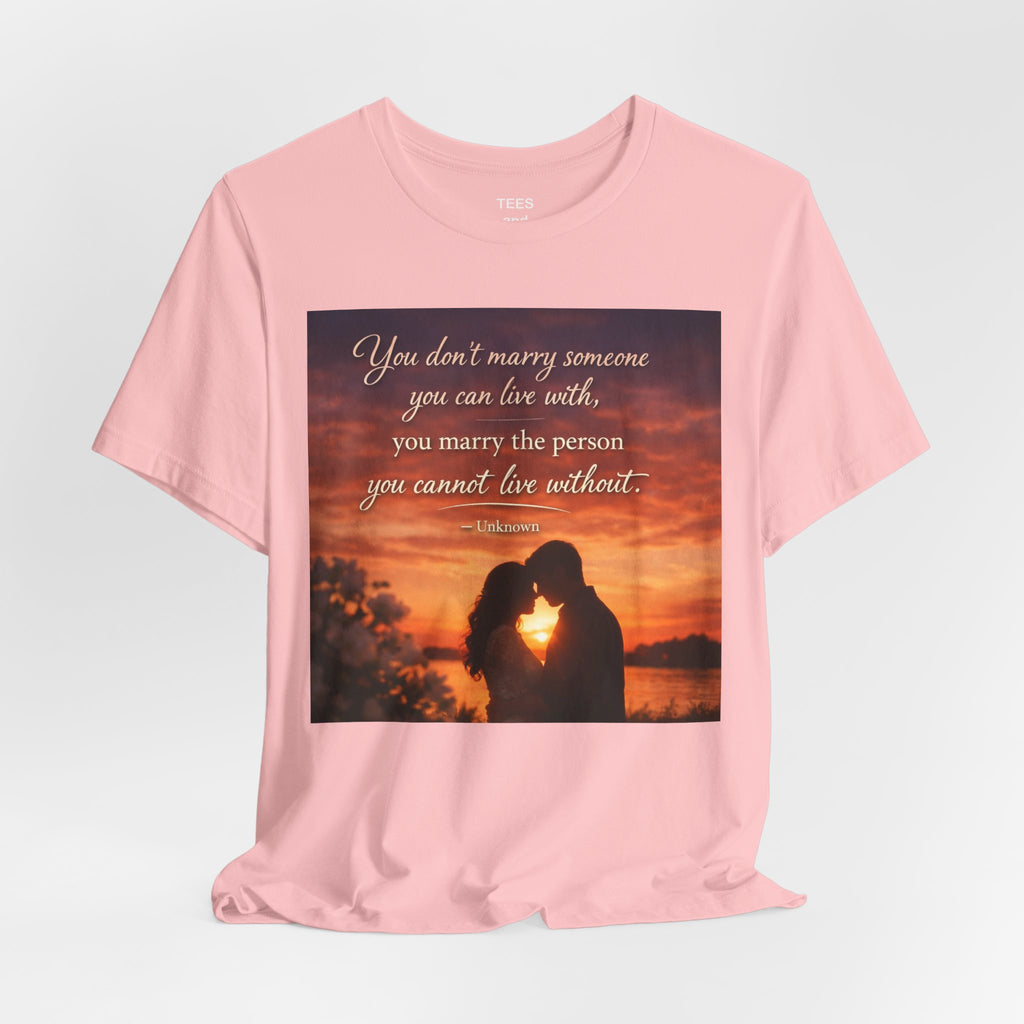 Romantic Sunset Couple T-Shirt — "You don't marry someone you can live with..."