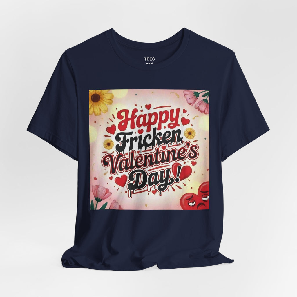 Valentine's Day Tee — "Happy Fricken Valentine's Day!" Floral Graphic T-Shirt