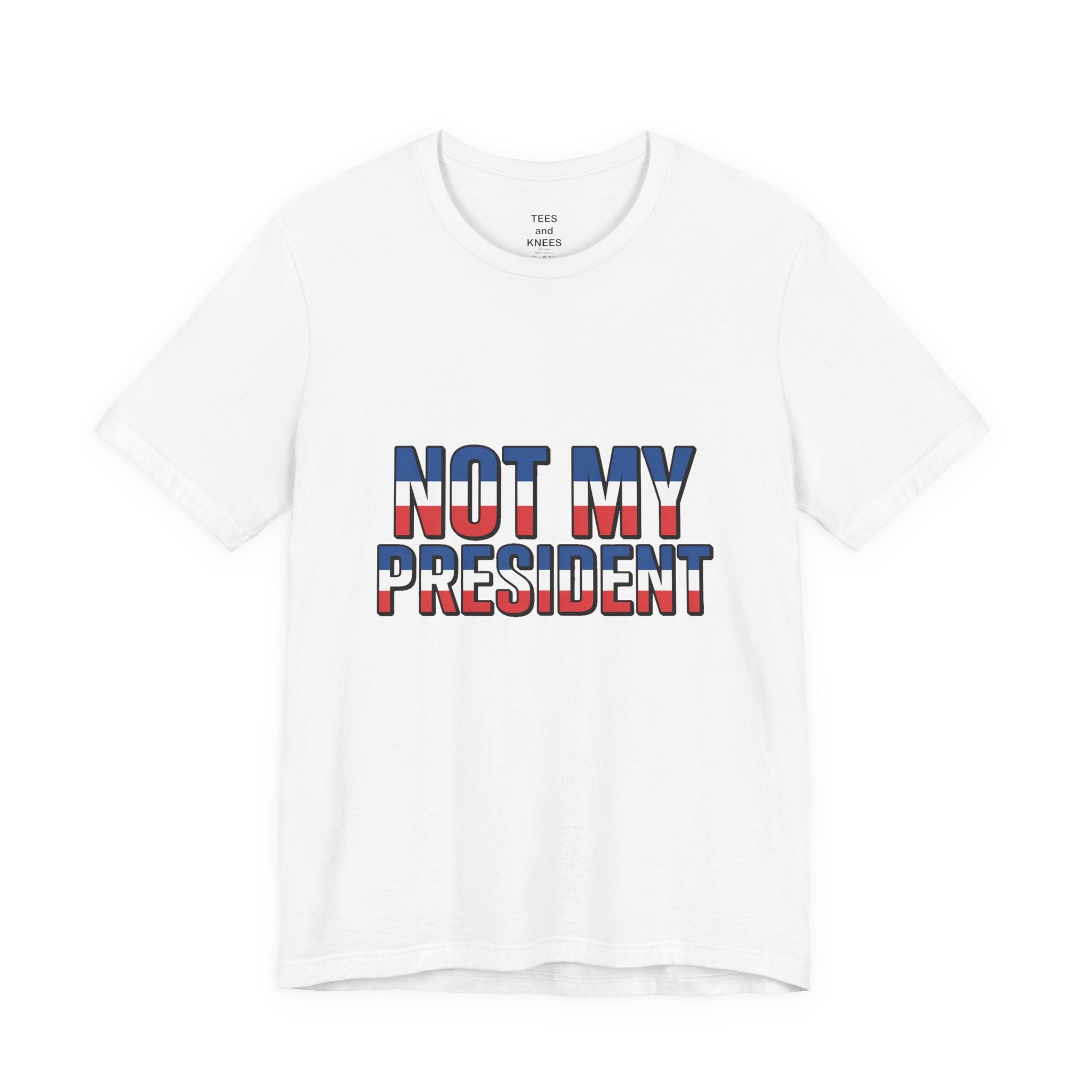 Not My President Political T-Shirt — Patriotic Protest Tee
